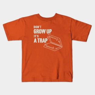 Don't grow up it's a Trap Kids T-Shirt